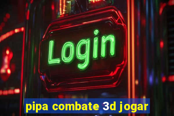 pipa combate 3d jogar